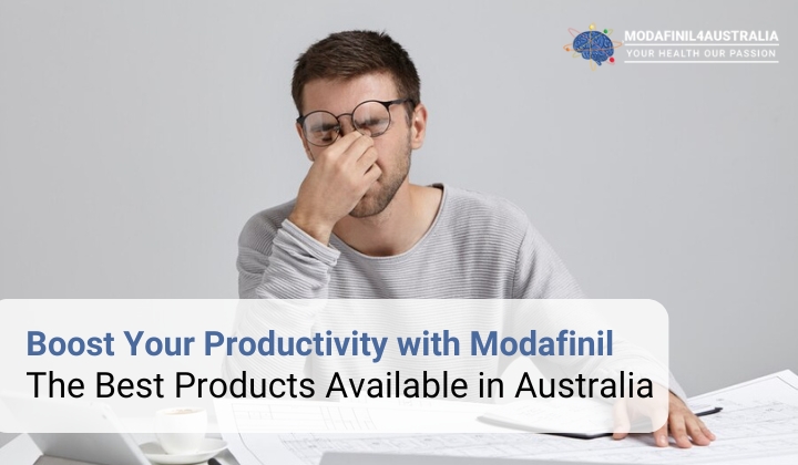 Boost Your Productivity with Modafinil: The Best Products Available in Australia