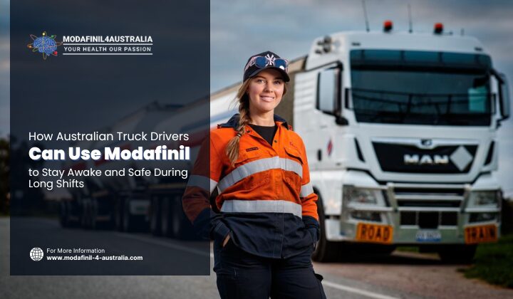 How Australian Truck Drivers Can Use Modafinil to Stay Awake and Safe During Long Shifts