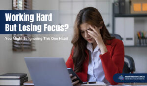 Working-Hard-But-Losing-Focus-You-Might-Be-Ignoring-This-One-Habit1
