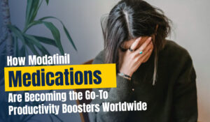 How Modafinil Medications Are Becoming the Go-To Productivity Boosters Worldwide